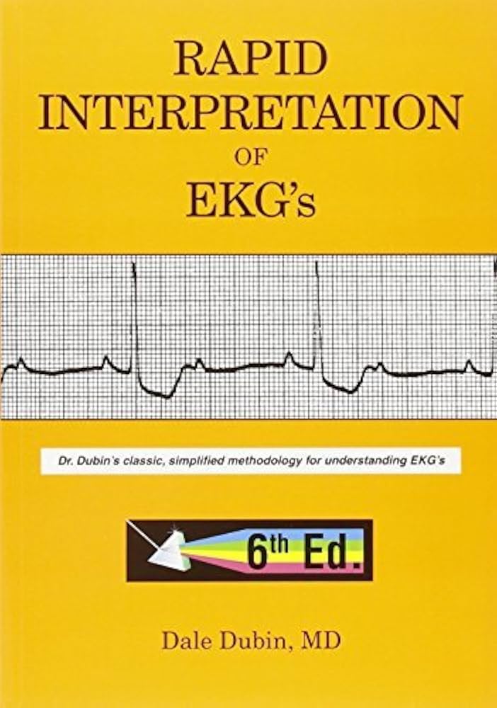 Rapid Interpretation of EKG&#39;s: An Interactive Course Dubin，Dale Rapid Interpretation of EKG's: Dubin's Classic, Simplified